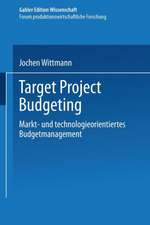 Target Project Budgeting: Markt- und technologieorientiertes Budgetmanagement