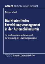 Marktorientiertes Entwicklungsmanagement in der Automobilindustrie: Ein kundennutzenorientierter Ansatz zur Steuerung des Entwicklungsprozesses