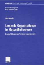 Lernende Organisationen im Gesundheitswesen: Erfolgsfaktoren von Veränderungsprozessen