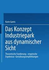 Das Konzept Industriepark aus dynamischer Sicht: Theoretische Fundierung — empirische Ergebnisse — Gestaltungsempfehlungen