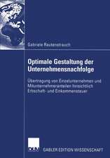 Optimale Gestaltung der Unternehmensnachfolge: Übertragung von Einzelunternehmen und Mitunternehmeranteilen hinsichtlich Erbschaft- und Einkommensteuer