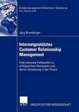 Internetgestütztes Customer Relationship Management: Internationale Fallstudien zu erfolgreichen Konzepten und deren Umsetzung in der Praxis