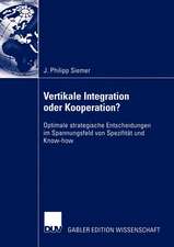 Vertikale Integration oder Kooperation?: Optimale strategische Entscheidungen im Spannungsfeld von Spezifität und Know-how