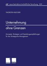 Unternehmung ohne Grenzen: Konzepte, Strategien und Gestaltungsempfehlungen für das Strategische Management