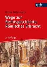 Wege zur Rechtsgeschichte: Römisches Erbrecht