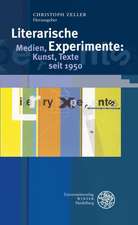 Literarische Experimente: Medien, Kunst, Texte Seit 1950