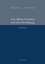 Vom offenen Geschehen und seiner Bewältigung: Ein Essay