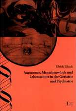 Autonomie, Menschenwürde und Lebensschutz in der Geriatrie und Psychiatrie