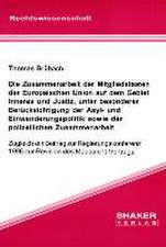 Die Zusammenarbeit der Mitgliedstaaten der Europäischen Union auf dem Gebiet Inneres und Justiz, unter besonderer Berücksichtigung der Asyl- und Einwanderungspolitik sowie der polizeilichen Zusammenarbeit