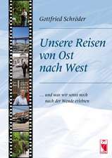 Unsere Reisen von Ost nach West ... Und was wir sonst noch nach der Wende erlebten