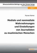 Mediale und nonmediale Wahrnehmungen und Einstellungen von Journalisten zu muslimischen Menschen