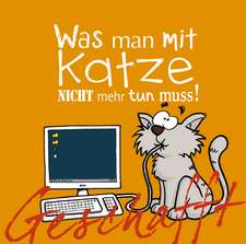 Geschafft! Was man mit Katze nicht mehr tun muss!