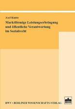 Marktförmige Leistungserbringung und öffentliche Verantwortung im Sozialrecht