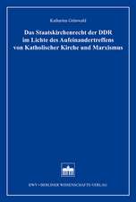 Das Staatskirchenrecht der DDR im Lichte des Aufeinandertreffens von Katholischer Kirche und Marxismus