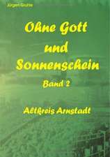 Ohne Gott und Sonnenschein Band II