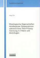 Rheologische Eigenschaften feindisperser Suspensionen während ihrer Fest-Flüssig-Trennung in Filtern und Zentrifugen