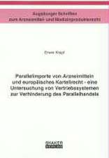 Parallelimporte von Arzneimitteln und europäisches Kartellrecht - eine Untersuchung von Vertriebssystemen zur Verhinderung des Parallelhandels