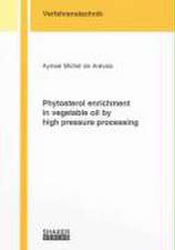 Phytosterol enrichment in vegetable oil by high pressure processing