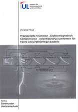 Prozesskette Krümmen - Elektromagnetisch Komprimieren - Innenhochdruckumformen für Rohre und profilförmige Bauteile