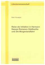 Reise als Initiation in Hermann Hesses Romanen Siddhartha und Die Morgenlandfahrt