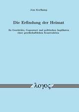 Die Erfindung Der Heimat. Zu Geschichte, Gegenwart Und Politischen Implikaten Einer Gesellschaftlichen Konstruktion