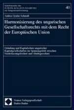 Harmonisierung Des Ungarischen Gesellschaftsrechts Mit Dem Recht Der Europaischen Union: Grundung Und Kapitalschutz Ungarischer Kapitalgesellschaften