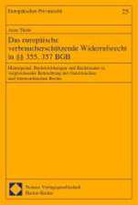 Das Europaische Verbraucherschutzende Widerrufsrecht in 355, 357 Bgb: Hintergrund, Rechtswirkungen Und Rechtsnatur in Vergleichender Betrachtung Des F