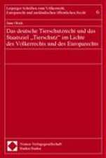 Das deutsche Tierschutzrecht und das Staatsziel ''Tierschutz'' im Lichte des Völkerrechts und des Europarechts