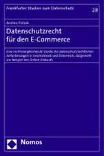 Datenschutzrecht Fur Den E-Commerce: Eine Rechtsvergleichende Studie Der Datenschutzrechtlichen Anforderungen in Deutschland Und Osterreich, Dargestel