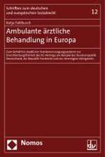 Ambulante Arztliche Behandlung in Europa: Zum Verhaltnis Staatlicher Krankenversorgungssysteme Zur Dienstleistungsfreiheit Des Eg-Vertrags Am Beispiel