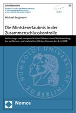 Die Ministererlaubnis in Der Zusammenschlusskontrolle: Verfassungs- Und Europarechtlicher Rahmen Sowie Neubewertung Der Verfahrens- Und Materiellrecht