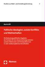 Politische Ideologien, Soziale Konflikte Und Wahlverhalten: Die Bedeutung Politischer Angebote Der Parteien Fur Den Zusammenhang Zwischen Sozialen Mer