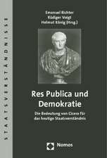 Res Publica Und Demokratie: Die Bedeutung Von Cicero Fur Das Heutige Staatsverstandnis