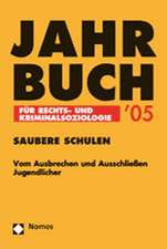 Jahrbuch Fur Rechts- Und Kriminalsoziologie '05: Saubere Schulen. Vom Ausbrechen Und Ausschliessen Jugendlicher