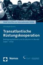 Transatlantische Rustungskooperation: Bedingungsfaktoren Und Strukturen Im Wandel (1990-2005)