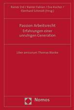 Passion Arbeitsrecht - Erfahrungen Einer Unruhigen Generation: Liber Amicorum Thomas Blanke