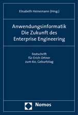 Anwendungsinformatik. Die Zukunft Des Enterprise Engineering: Festschrift Fur Erich Ortner Zum 60. Geburtstag