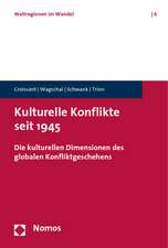 Kulturelle Konflikte Seit 1945: Die Kulturellen Dimensionen Des Globalen Konfliktgeschehens