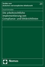 Die Arbeitsrechtliche Implementierung Von Compliance- Und Ethikrichtlinien: Gesammelte Schriften