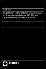 Die Zeitlichen Und Inhaltlichen Einschrankungen Der Telemedienangebote Von Ard, Zdf Und Deutschlandradio Nach Dem 12. Randstv: Rechtsgutachten Fur Ard