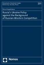 Russia's Ukraine Policy against the Background of Russian-Western Competition