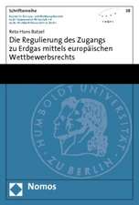 Die Regulierung des Zugangs zu Erdgas mittels europäischen Wettbewerbsrechts