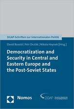 Democratization and Security in Central and Eastern Europe and the Post-Soviet States