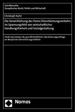 Die Verwirklichung des freien Dienstleistungsverkehrs im Spannungsfeld von wirtschaftlicher Handlungsfreiheit und Sozialgestaltung