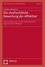 Die Strafrechtliche Bewertung Der Affekttat: Auf Dem Weg Zu Einer Strafrechtsdogmatischen Begrundung Der Affektlogik