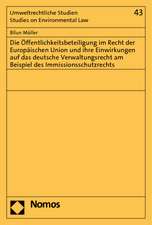 Die Öffentlichkeitsbeteiligung im Recht der Europäischen Union und ihre Einwirkungen auf das deutsche Verwaltungsrecht am Beispiel des Immissionsschutzrechts