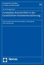 Innovative Arzneimittel in Der Gesetzlichen Krankenversicherung: Eine Normativ-Okonomische Analyse Zu Versorgung Und Finanzierung