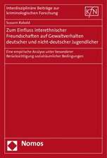 Zum Einfluss Interethnischer Freundschaften Auf Gewaltverhalten Deutscher Und Nicht-Deutscher Jugendlicher: Eine Empirische Analyse Unter Besonderer B