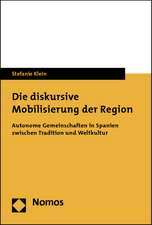 Die Diskursive Mobilisierung Der Region: Autonome Gemeinschaften in Spanien Zwischen Tradition Und Weltkultur