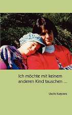 Ich McHte Mit Keinem Anderen Kind Tauschen ...: The Immeasurable Equation. the Collected Poetry and Prose